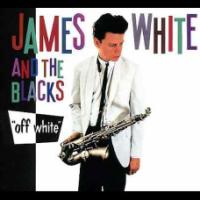 JAMES WHITE & THE BLACKS-OFF WHITE