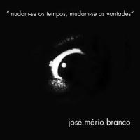 JOSE MARIO BRANCO-MUDAM-SE OS TEMPOS, MUDAM-SE AS VONTADES